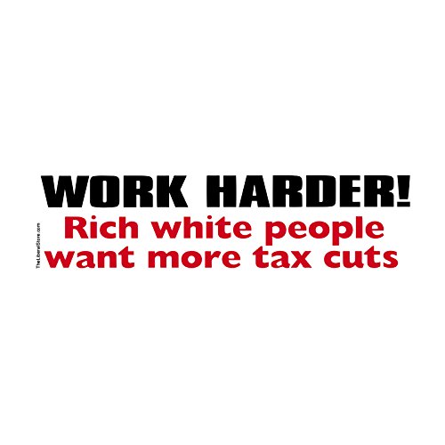 EvolveFISH Work Harder Rich White People Want More Tax Cuts Bumper Sticker  11 x 3