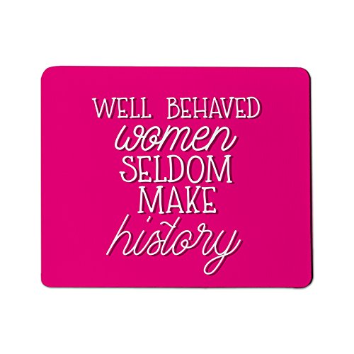 Well Behaved Women Seldom Make History Mouse Pad